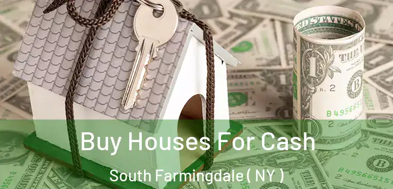 Buy Houses For Cash South Farmingdale ( NY )