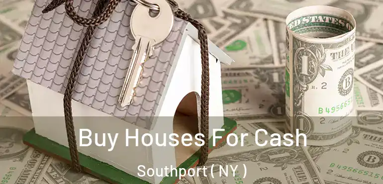  Buy Houses For Cash Southport ( NY )
