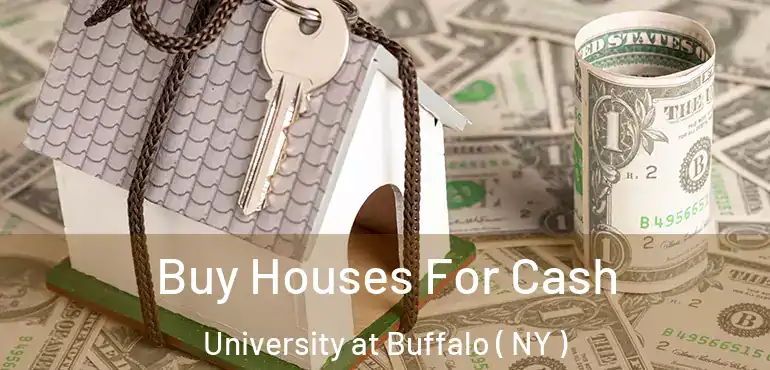  Buy Houses For Cash University at Buffalo ( NY )