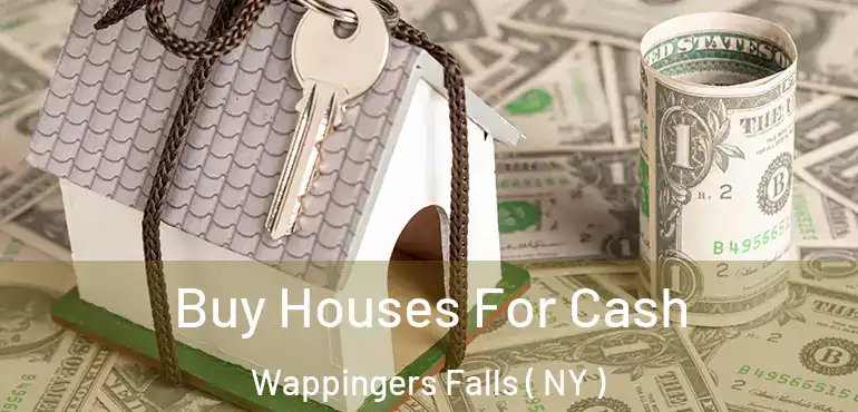  Buy Houses For Cash Wappingers Falls ( NY )