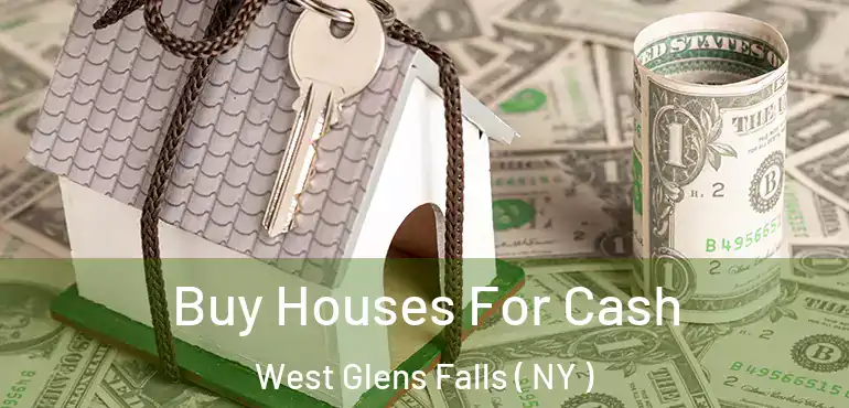  Buy Houses For Cash West Glens Falls ( NY )