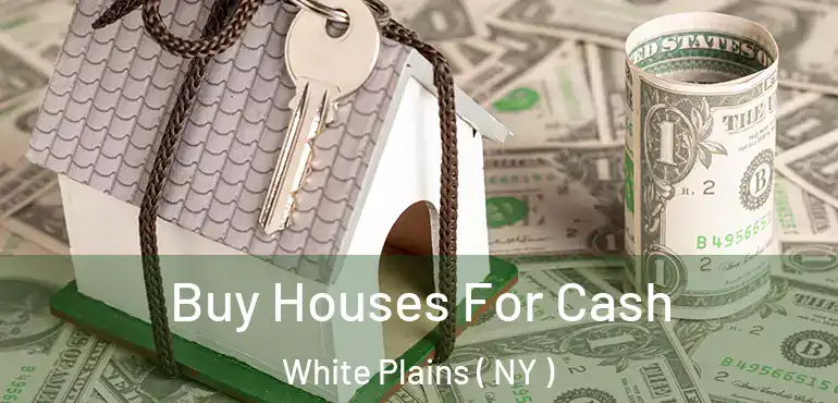  Buy Houses For Cash White Plains ( NY )