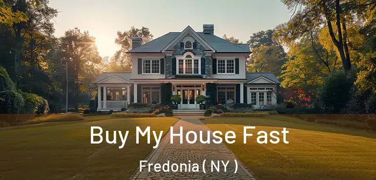  Buy My House Fast Fredonia ( NY )