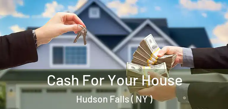  Cash For Your House Hudson Falls ( NY )