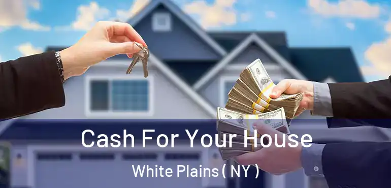  Cash For Your House White Plains ( NY )