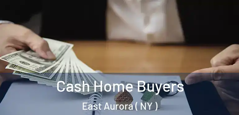  Cash Home Buyers East Aurora ( NY )