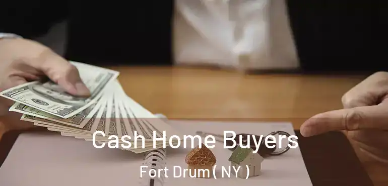  Cash Home Buyers Fort Drum ( NY )