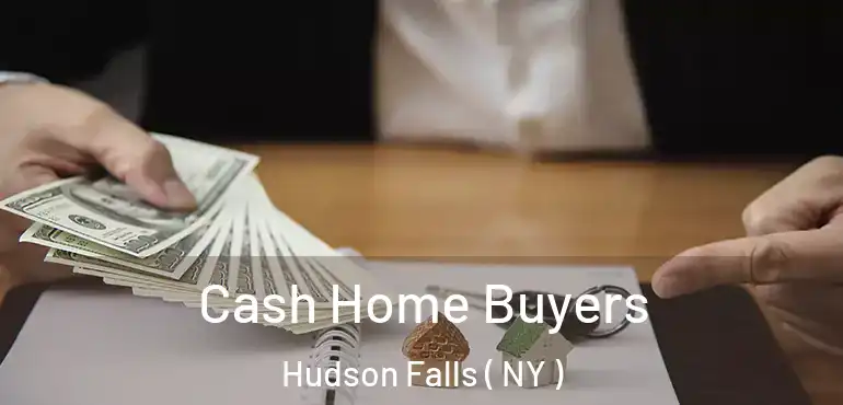  Cash Home Buyers Hudson Falls ( NY )