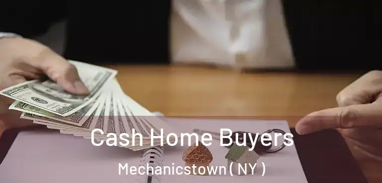  Cash Home Buyers Mechanicstown ( NY )