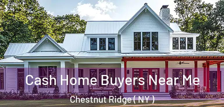  Cash Home Buyers Near Me Chestnut Ridge ( NY )