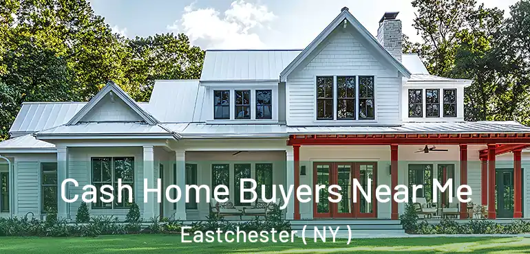  Cash Home Buyers Near Me Eastchester ( NY )