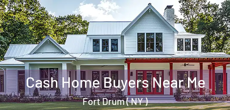  Cash Home Buyers Near Me Fort Drum ( NY )