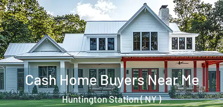  Cash Home Buyers Near Me Huntington Station ( NY )