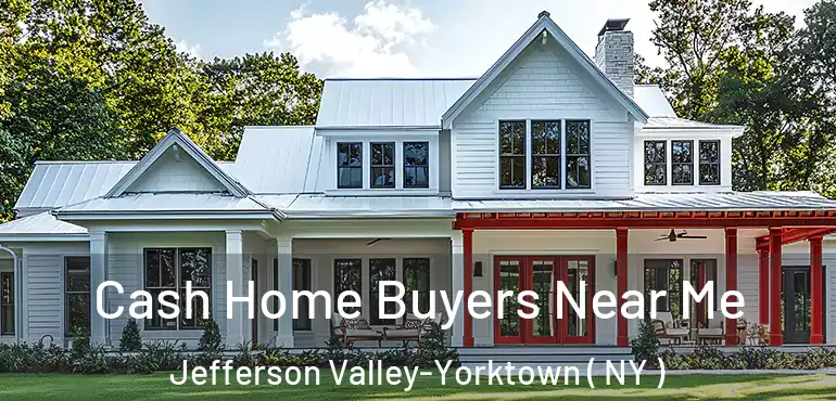  Cash Home Buyers Near Me Jefferson Valley-Yorktown ( NY )