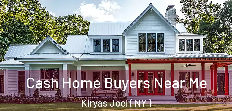  Cash Home Buyers Near Me Kiryas Joel ( NY )