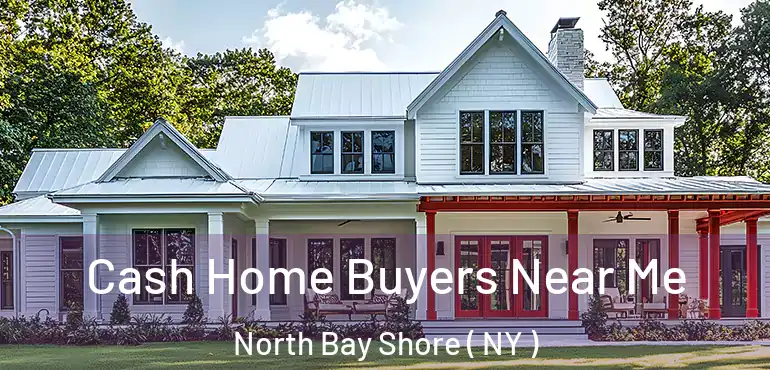  Cash Home Buyers Near Me North Bay Shore ( NY )