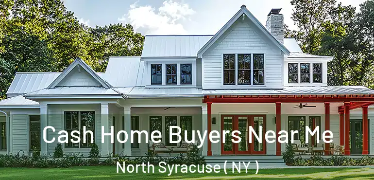  Cash Home Buyers Near Me North Syracuse ( NY )