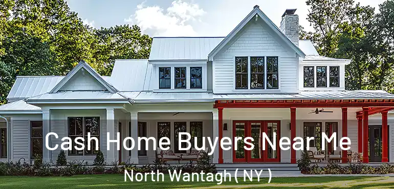  Cash Home Buyers Near Me North Wantagh ( NY )