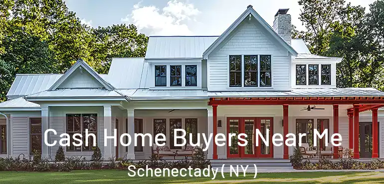  Cash Home Buyers Near Me Schenectady ( NY )