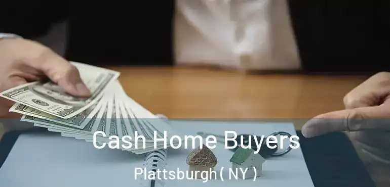  Cash Home Buyers Plattsburgh ( NY )