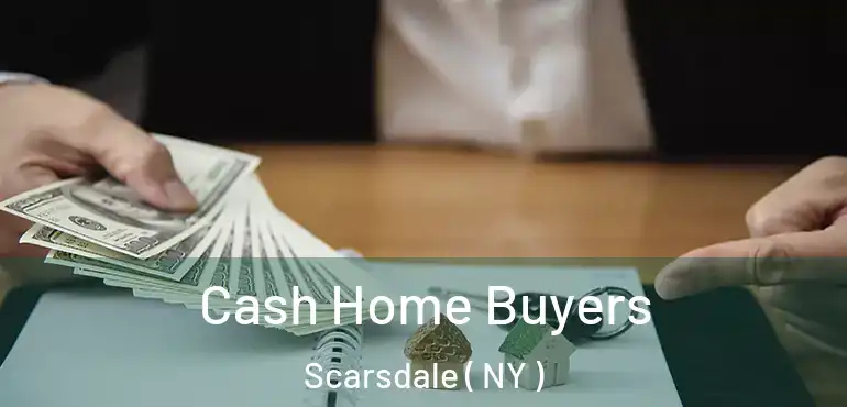  Cash Home Buyers Scarsdale ( NY )
