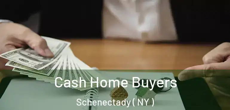  Cash Home Buyers Schenectady ( NY )