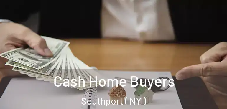  Cash Home Buyers Southport ( NY )