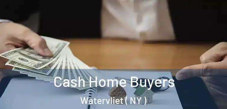  Cash Home Buyers Watervliet ( NY )