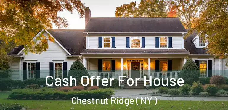  Cash Offer For House Chestnut Ridge ( NY )