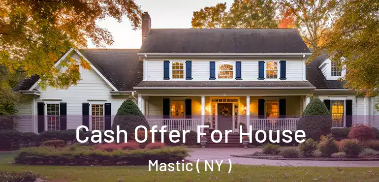  Cash Offer For House Mastic ( NY )