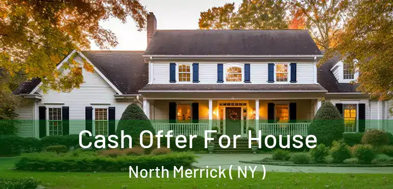  Cash Offer For House North Merrick ( NY )