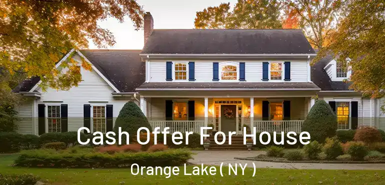  Cash Offer For House Orange Lake ( NY )