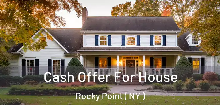  Cash Offer For House Rocky Point ( NY )