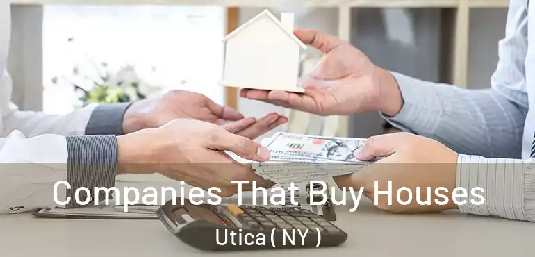  Companies That Buy Houses Utica ( NY )
