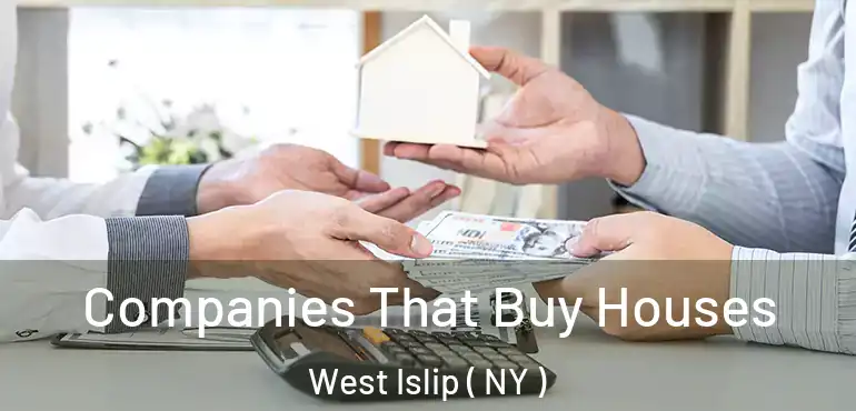 Companies That Buy Houses West Islip ( NY )