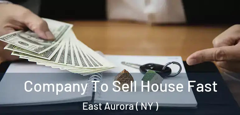  Company To Sell House Fast East Aurora ( NY )