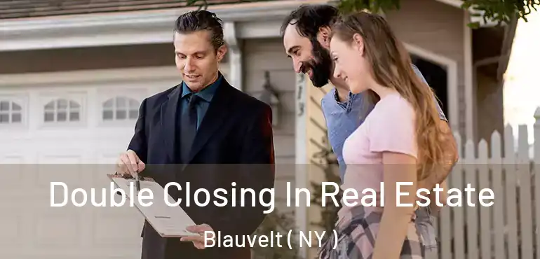  Double Closing In Real Estate Blauvelt ( NY )