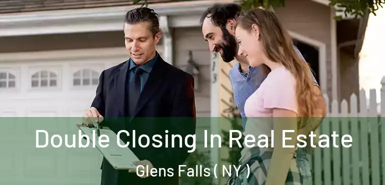  Double Closing In Real Estate Glens Falls ( NY )