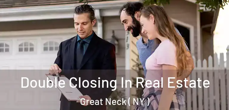  Double Closing In Real Estate Great Neck ( NY )