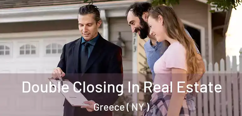  Double Closing In Real Estate Greece ( NY )