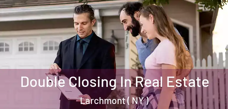  Double Closing In Real Estate Larchmont ( NY )