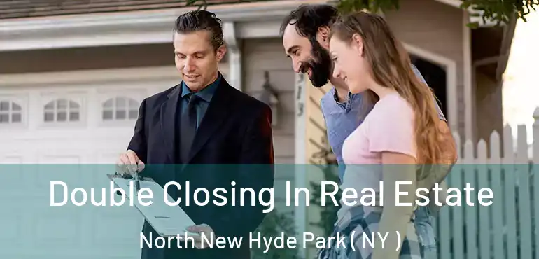  Double Closing In Real Estate North New Hyde Park ( NY )