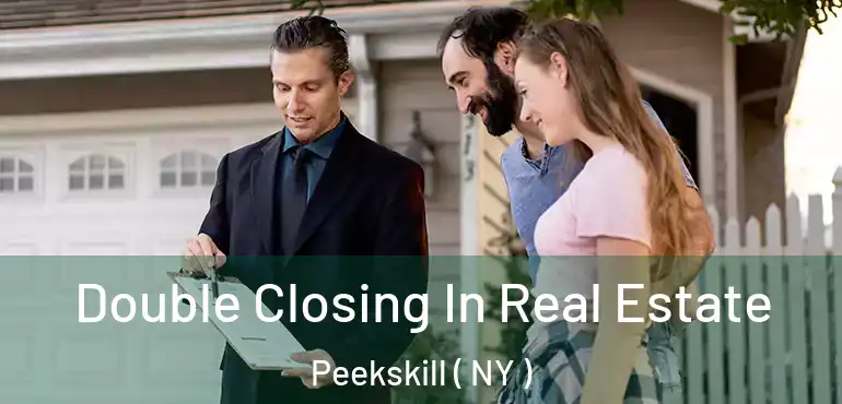  Double Closing In Real Estate Peekskill ( NY )