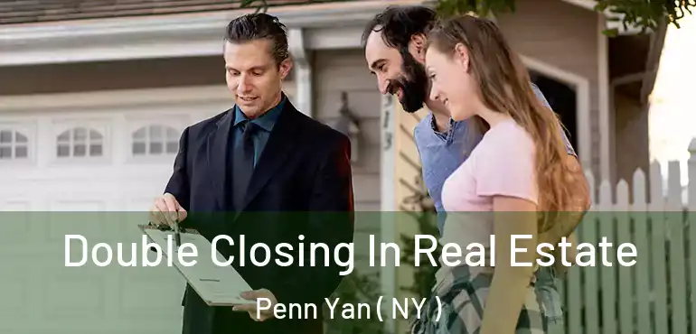  Double Closing In Real Estate Penn Yan ( NY )