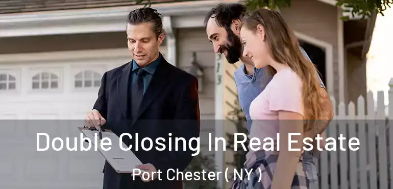  Double Closing In Real Estate Port Chester ( NY )