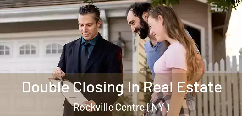  Double Closing In Real Estate Rockville Centre ( NY )