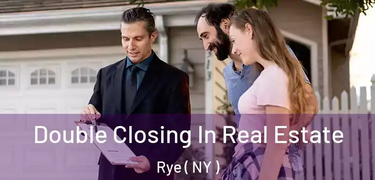  Double Closing In Real Estate Rye ( NY )