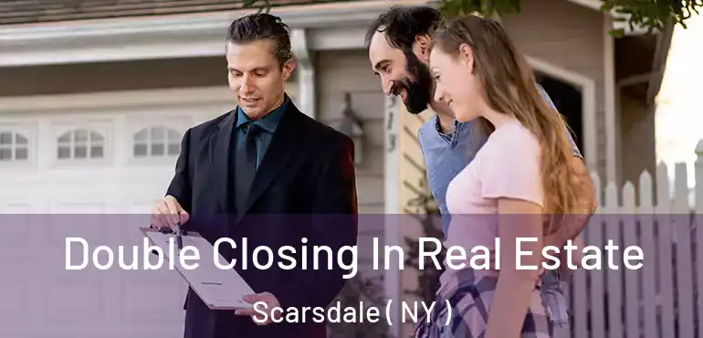  Double Closing In Real Estate Scarsdale ( NY )