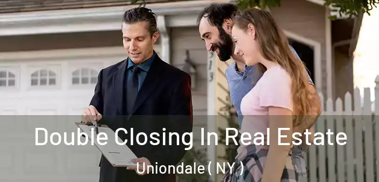  Double Closing In Real Estate Uniondale ( NY )