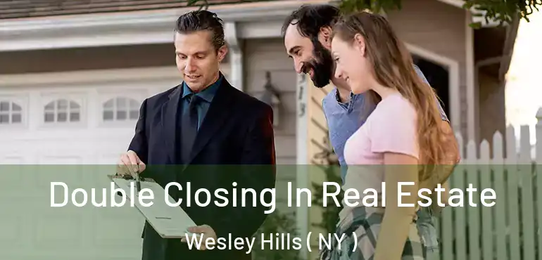  Double Closing In Real Estate Wesley Hills ( NY )